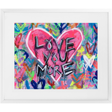 Load image into Gallery viewer, OG Love You More Print