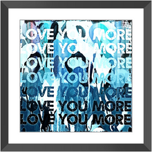 Load image into Gallery viewer, Love You More Blue Print
